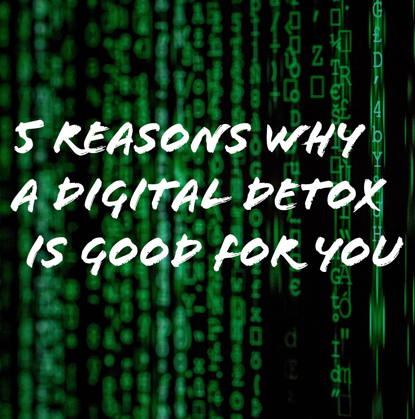 5 Reasons Why A Digital Detox Is Good For You